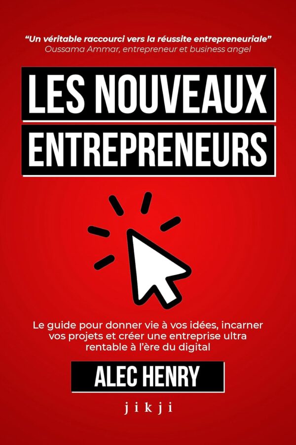 Les Nouveaux Entrepreneurs: Le guide pour donner vie à vos i...