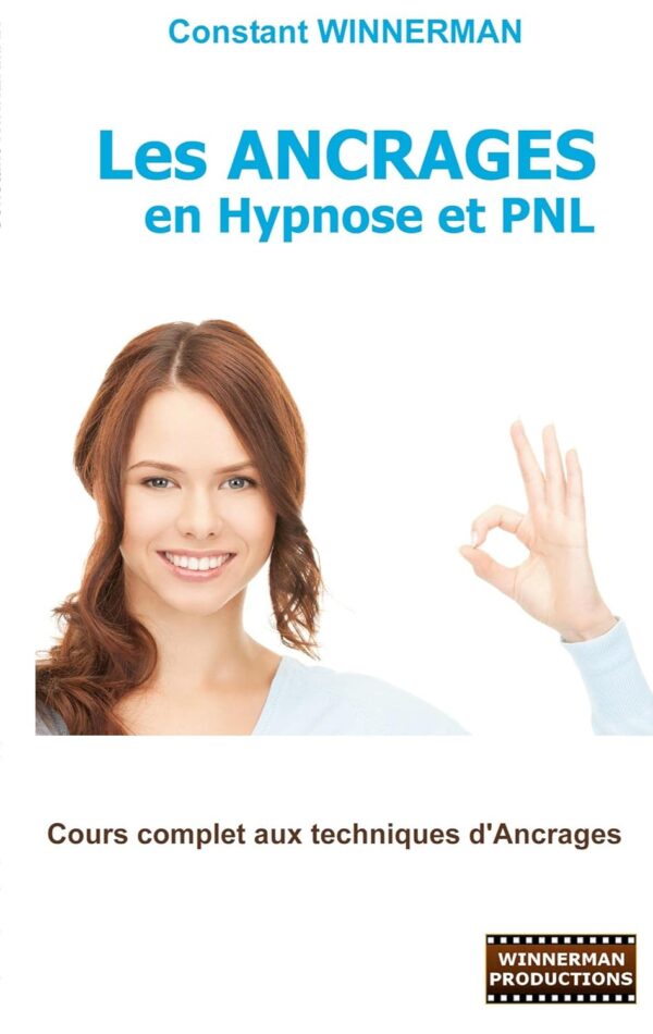 Les Ancrages en Hypnose et PNL: Cours complet aux techniques...